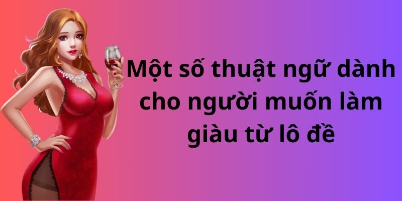 Mẹo đánh rồng hổ - Hướng dẫn từ A đến Z để thành công 11 Một số thuật ngữ dành cho người muốn làm giàu từ lô đề