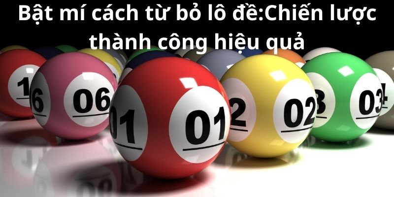 Mẹo đánh rồng hổ - Hướng dẫn từ A đến Z để thành công 8 Bật mí cách từ bỏ lô đề:Chiến lược thành công hiệu quả