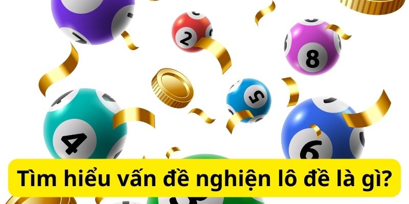 Mẹo đánh rồng hổ - Hướng dẫn từ A đến Z để thành công 9 Tìm hiểu vấn đề nghiện lô đề là gì?